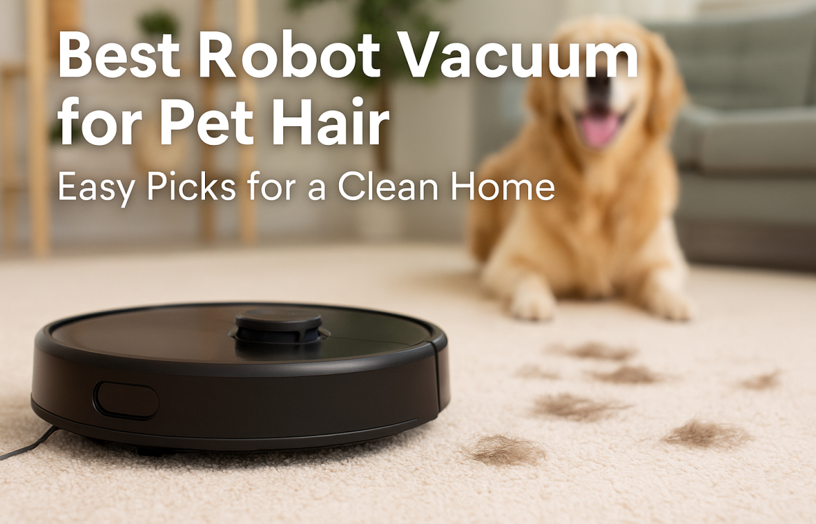 Best Robot Vacuum for Pet Hair: Easy Picks for a Clean Home